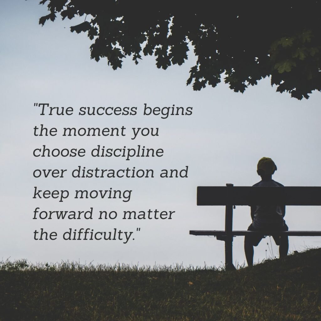 True success begins the moment you choose discipline over distraction and keep moving forward no matter the difficulty.