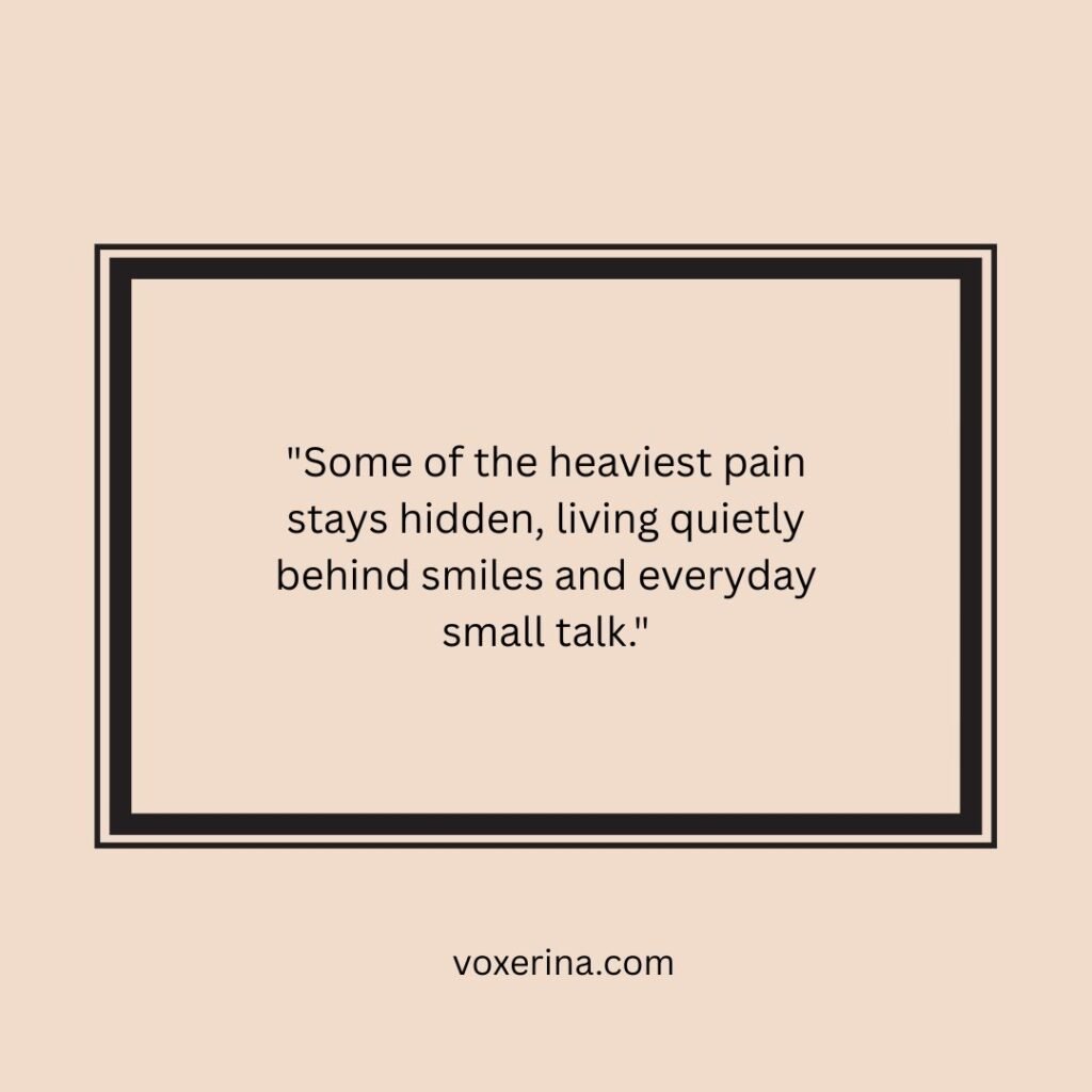Some of the heaviest pain stays hidden, living quietly behind smiles and everyday small talk.