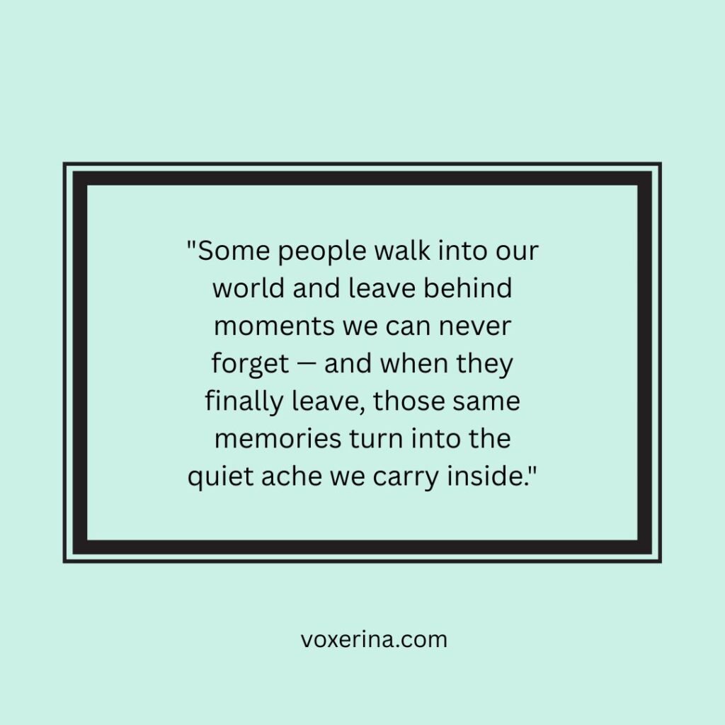 Some people walk into our world and leave behind moments we can never forget — and when they finally leave, those same memories turn into the quiet ache we carry inside.
