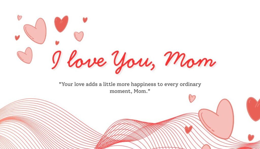 Sweet I Love You Mom Quotes